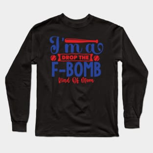 I'm a  drop the F-BOMB kind of MOM Long Sleeve T-Shirt